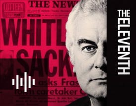 The Eleventh, an ABC podcast about prime minister Gough Whitlam's dismissal