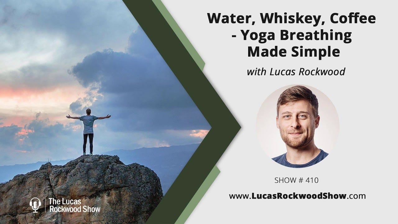 410: Water, Whiskey, Coffee - Yoga Breathing Made Simple With Lucas Rockwood  - YouTube