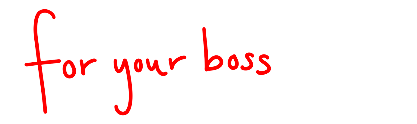 Header that reads "for your boss"