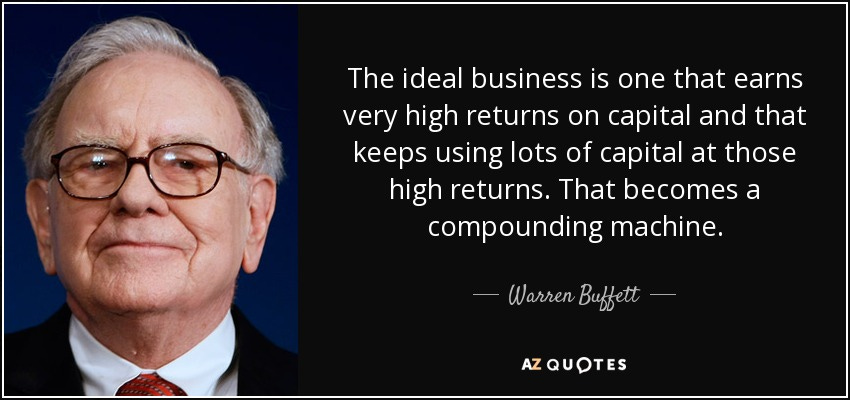 Warren Buffett quote: The ideal business is one that earns very high returns ...
