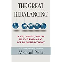 The Great Rebalancing: Trade, Conflict, and the Perilous Road Ahead for the World Economy - Updated Edition