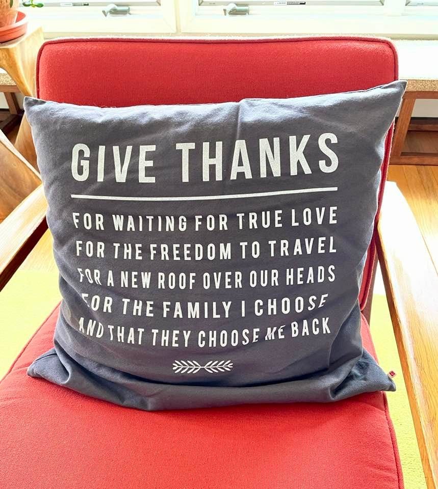 May be an image of indoor and text that says 'GIVE THANKS FOR WAITING FOR TRUE LOVE FOR THE FREEDOM TO TRAVEL FOR A NEW ROOF OVER OUR HEADS COR THE FAMILY CHOOSE ANDTHAT THEY CHOOSE ME BACK >>><'