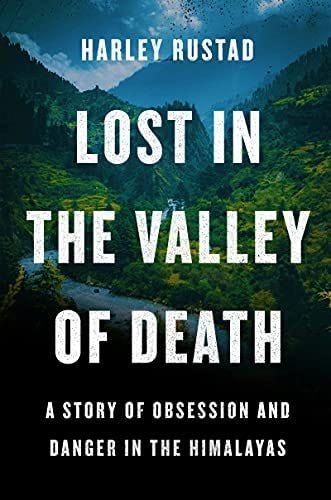 Lost in the Valley of Death: A Story of Obsession and Danger in the  Himalayas: Rustad, Harley: 9780062965967: Amazon.com: Books