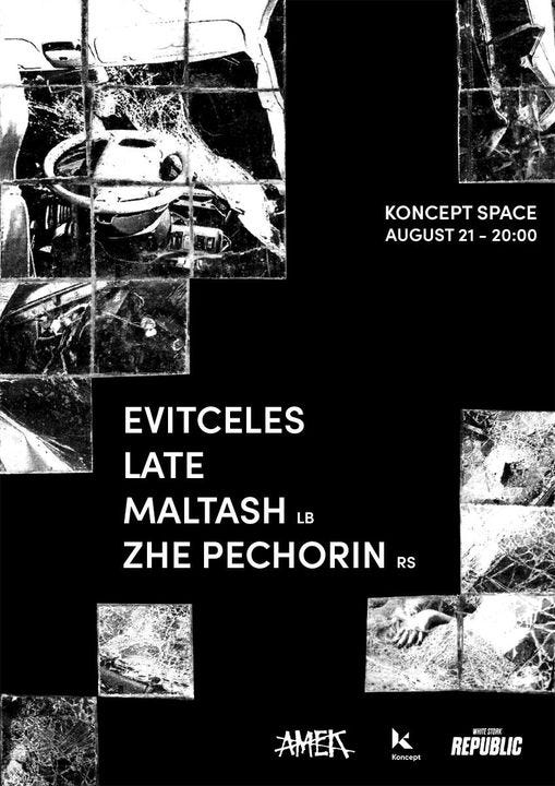 May be an image of text that says 'KONCEPT SPACE AUGUST 21 20:00 EVITCELES LATE MALTASH LB ZHE PECHORIN RS AMEA K AMEA Koncept WT REPUBLIC'