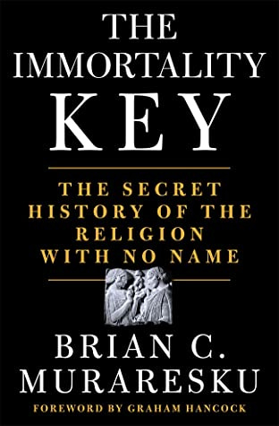 The Immortality Key: Uncovering the Secret History of the Religion with No Name