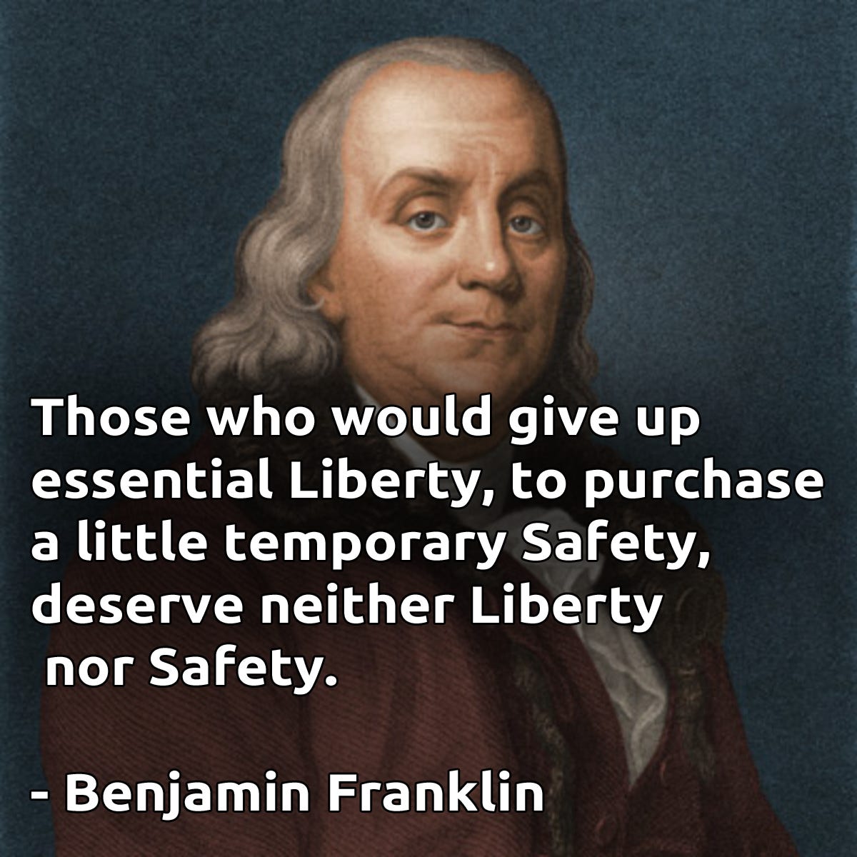 Those who would give up essential Liberty, to purchase a little temporary  Safety, deserve neither Liberty nor Safety." - Benjamin Franklin  [1200x1200] : r/QuotesPorn