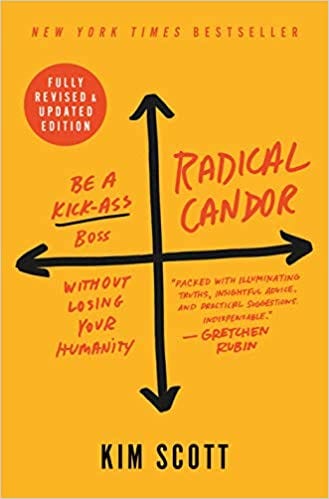 Radical Candor: Be a Kick-Ass Boss Without Losing Your Humanity (Revised,  Updated): Scott, Kim: 9781250235374: Amazon.com: Books