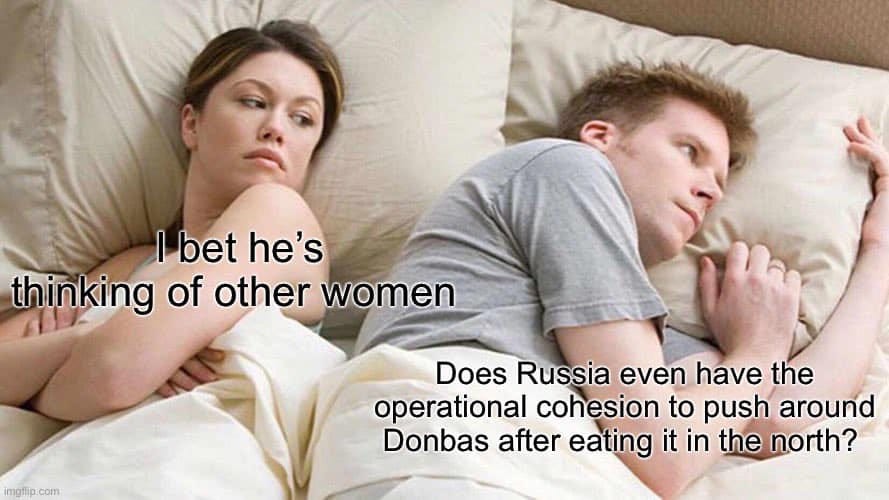 May be a meme of 2 people and text that says 'I bet he's thinking of other women imgflip.com Does Russia even have the operational cohesion to push around Donbas after eating it in the north?'