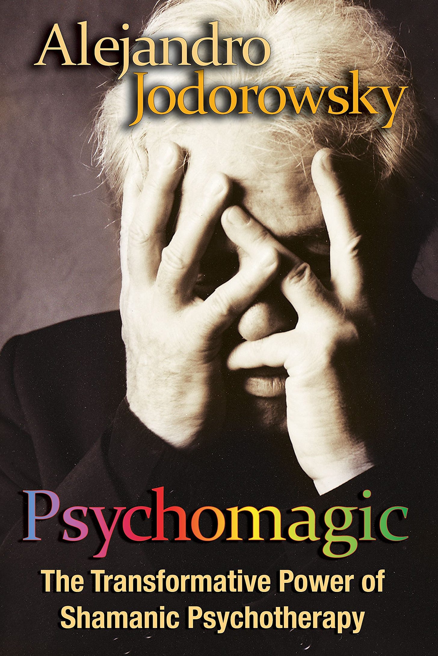 Psychomagic: The Transformative Power of Shamanic Psychotherapy: Jodorowsky,  Alejandro: 9781594773365: Amazon.com: Books