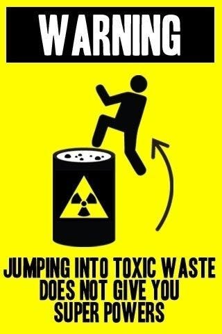 Jumping into toxic waste... | Super powers, Funny signs, Funny
