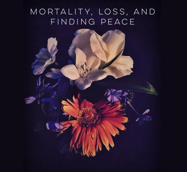Mortality, Loss, and Finding Peace