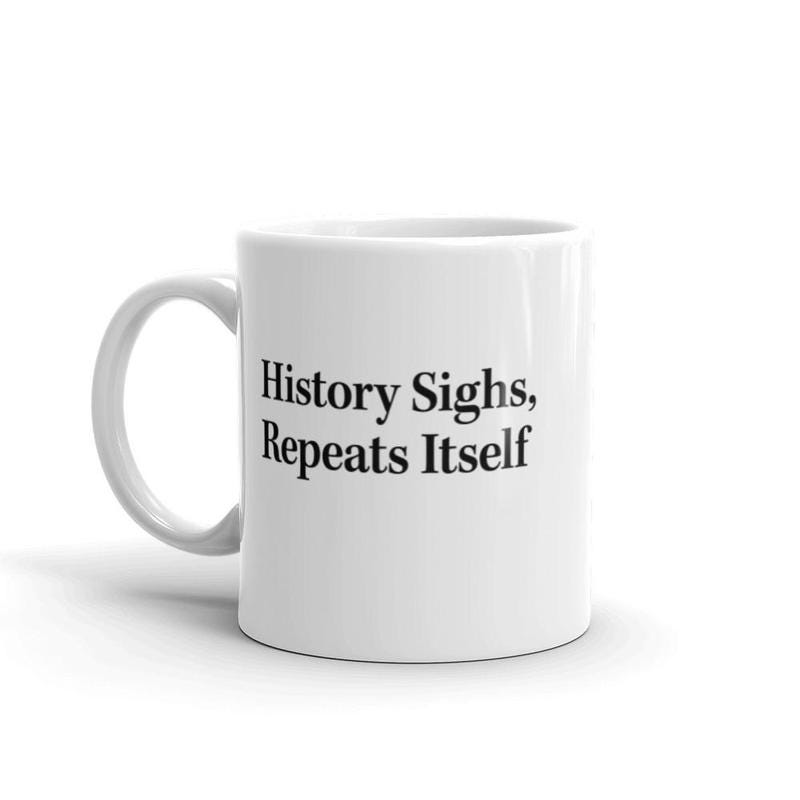 The Onion&#39;s &#39;History Sighs, Repeats Itself&#39; Mug from The Onion Store