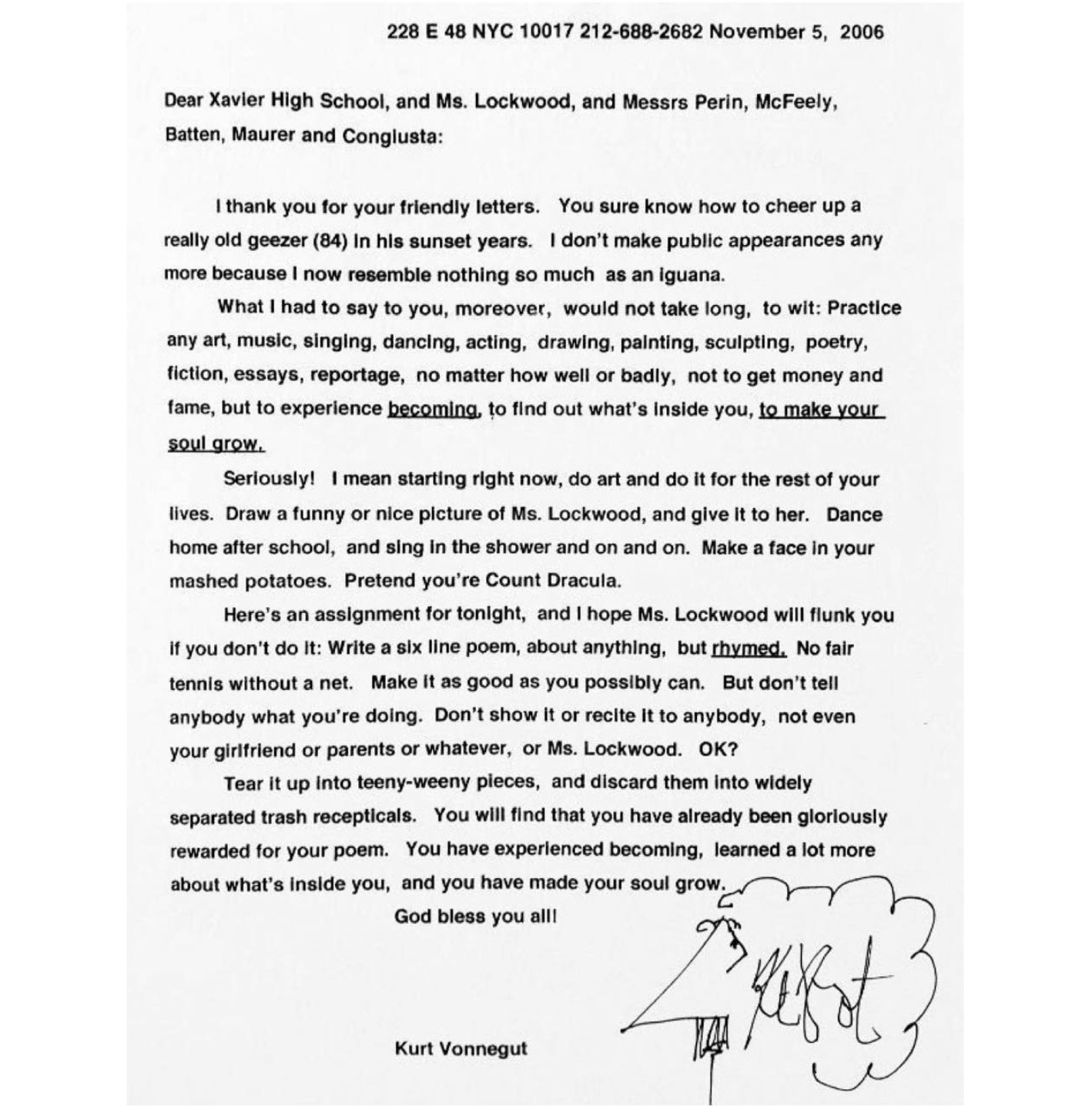 Letter from Kurt Vonnegut to high school students advising them to try writing a poem, then ripping it into tiny pieces, and dropping it into various trash cans. The exercise is to show how writing has helped your soul grow. 