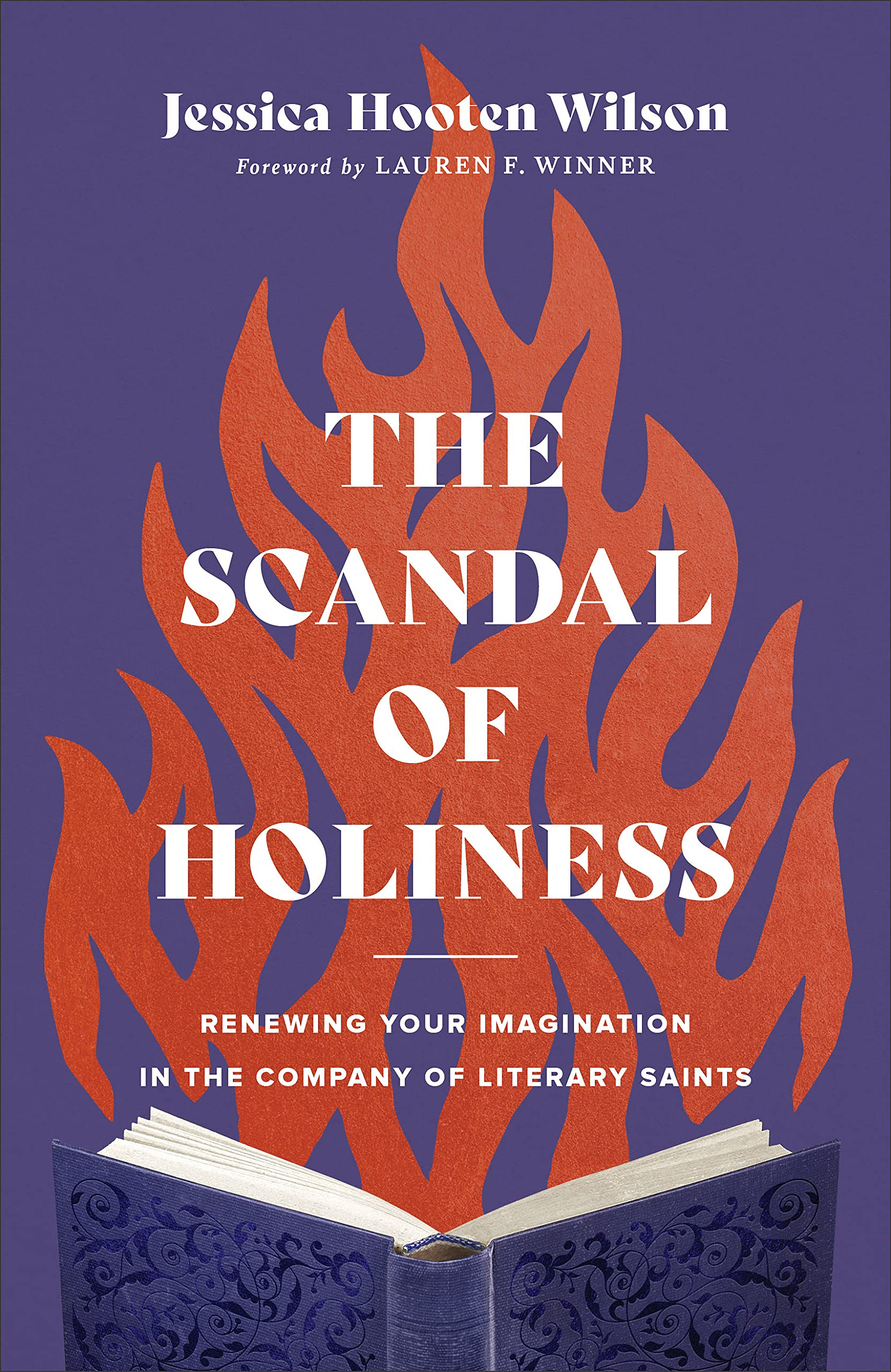 The Scandal of Holiness: Renewing Your Imagination in the Company of  Literary Saints: Wilson, Jessica Hooten, Winner, Lauren: 9781587435249:  Amazon.com: Books
