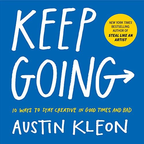 Keep Going: 10 Ways to Stay Creative in Good Times and Bad by [Austin Kleon]