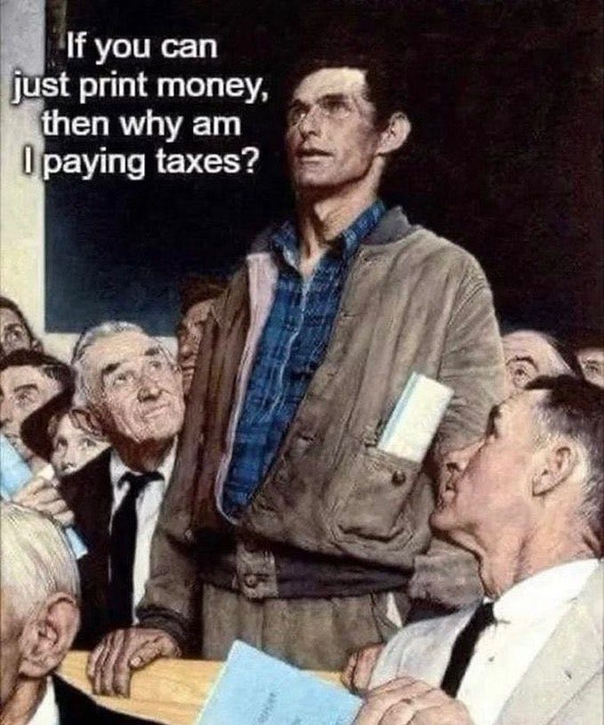 May be an image of 2 people and text that says 'If you can just print money, then why am |paying taxes?'