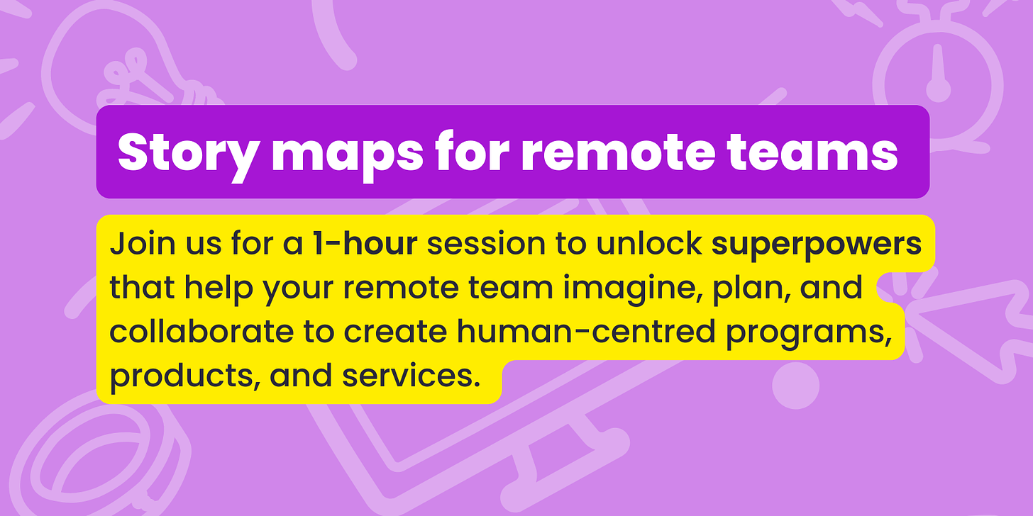 Story maps for remote teams: Join us for a 1-hour session to unlock superpowers that help your remote team imagine, plan, and collaborate to create human-centred programs, products, and services. 