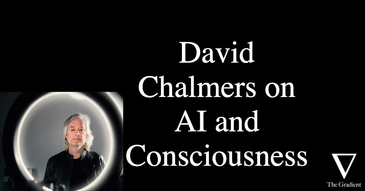 In episode 25 of The Gradient Podcast, Daniel Bashir speaks to David Chalmers, professor of philosophy and Philosophy and Neural Science at New York U