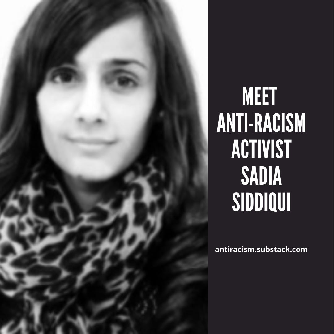 Image description: Black and white photo of Sadia Siddiqui  next to white text on black background reading  Meet AntiRacism activist Sadia Siddiqui antiracism.substack.com