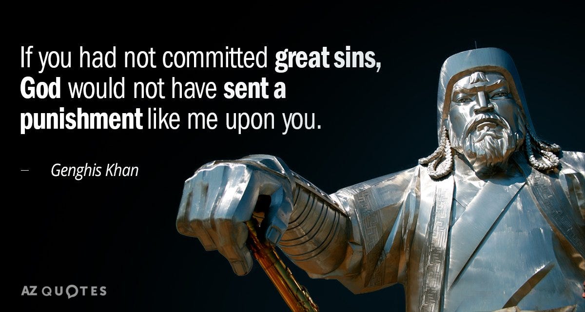 Genghis Khan quote: If you had not committed great sins, God would not...