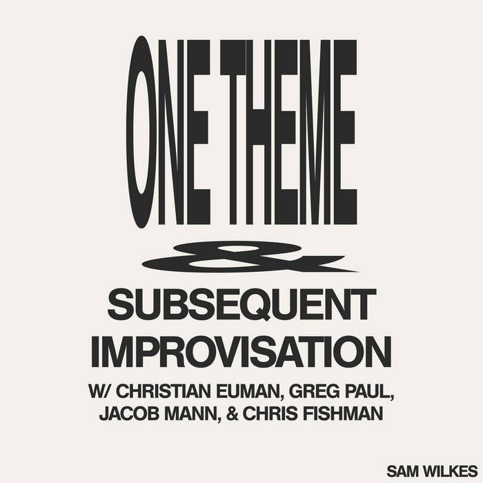 One Theme &amp; Subsequent Improvisation | Sam Wilkes