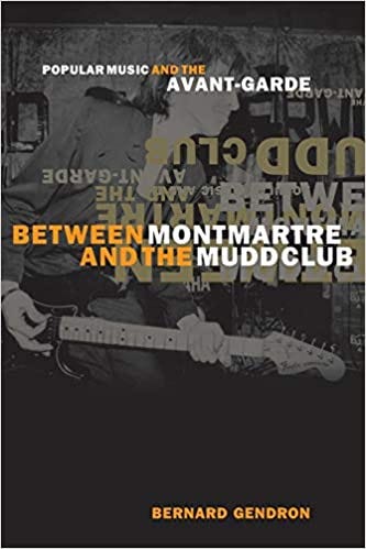 Between Montmartre and the Mudd Club: Popular Music and the Avant-Garde:  Gendron, Bernard: 9780226287379: Amazon.com: Books