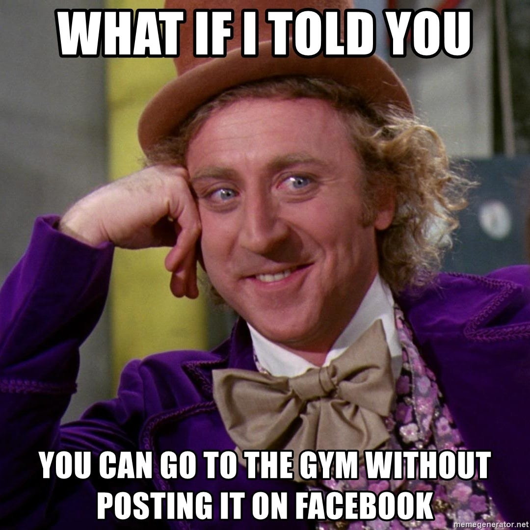 what if i told you you can go to the gym without posting it on facebook -  Willy Wonka | Meme Generator