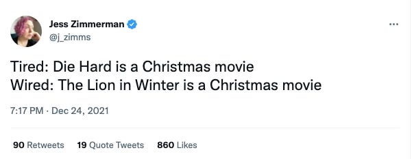 Tweet from @j_zimms reading "Tired: Die Hard is a Christmas movie Wired: The Lion in Winter is a Christmas movie"