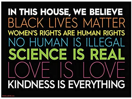 Kavin Senapathy on Twitter: "Are you familiar with these "in this house we  believe" signs? (there are variations but they generally include "Black  Lives Matter" "Science is Real" "love is love" &amp; "