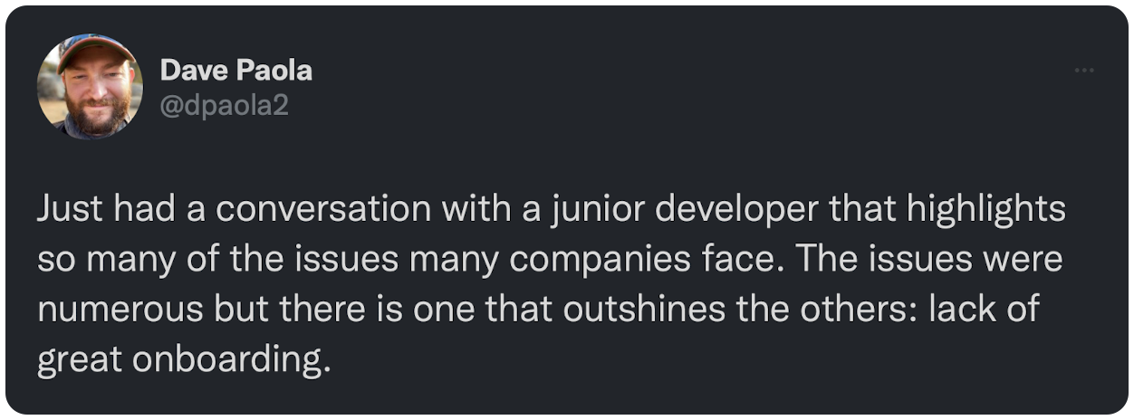 Just had a conversation with a junior developer that highlights so many of the issues many companies face. The issues were numerous but there is one that outshines the others: lack of great onboarding.