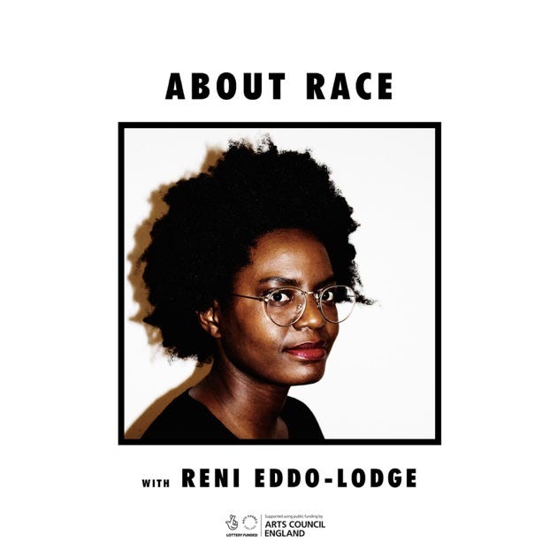 Podcast artwork. Tegen een witte achtergrond leest de titel bovenaan ABOUT RACE in zwart. Daaronder een en profil foto van Reni Eddo-Lodge, ze heeft een donkere huid en afro en een bril. Onder de foto staat With Reni Eddo-Lodge en het logo van Arts Council England