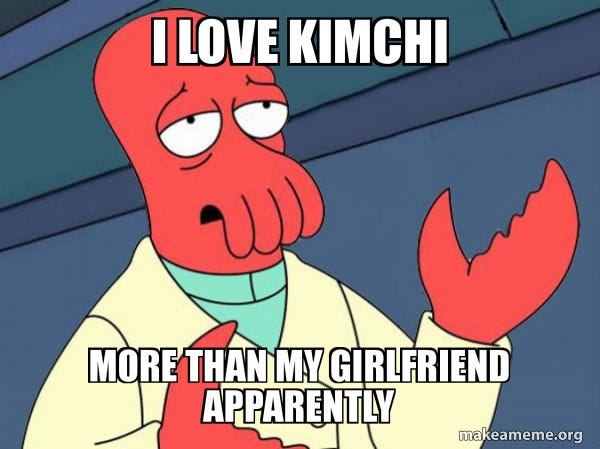 I love kimchi More than my girlfriend apparently - Tricky Zoidberg | Make a  Meme