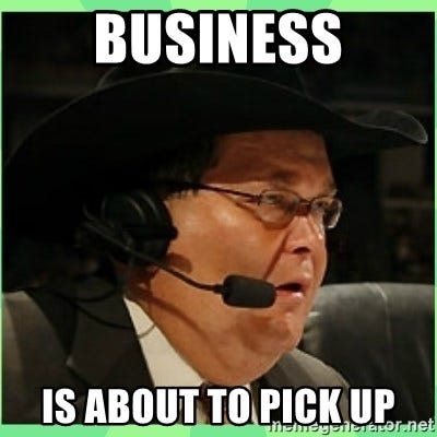 business is about to pick up - Jim Ross | Meme Generator