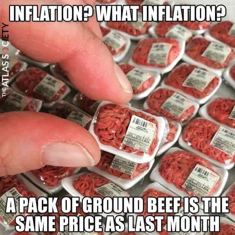 May be an image of text that says 'INFLATION? WHAT INFLATION? THE RESSE P APACK OF GROUND BEEF IS THE SAME PRICE AS LAST MONTH'