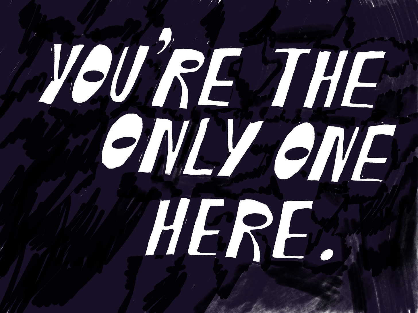 Black background with hand-drawn words that read: 'You're the only one here.' that is meant to mimic the message you see when you are the first to enter a Zoom meeting.