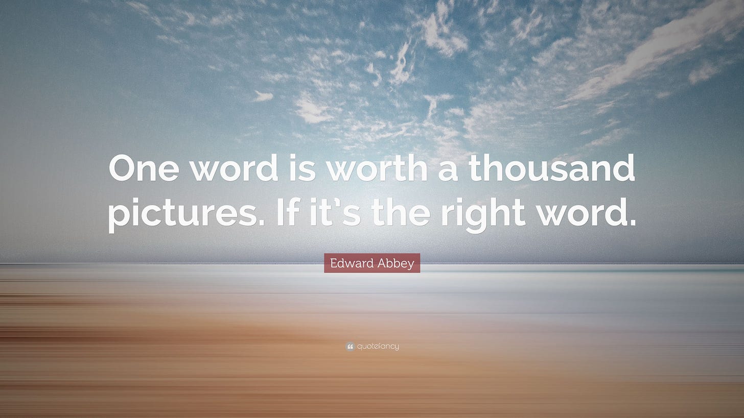 Edward Abbey Quote: “One word is worth a thousand pictures. If it's the  right word.”
