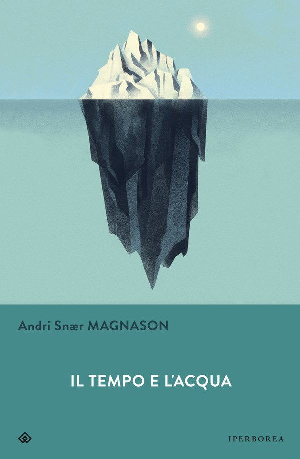 Il tempo e l'acqua - Andri Snær Magnason - Iperborea