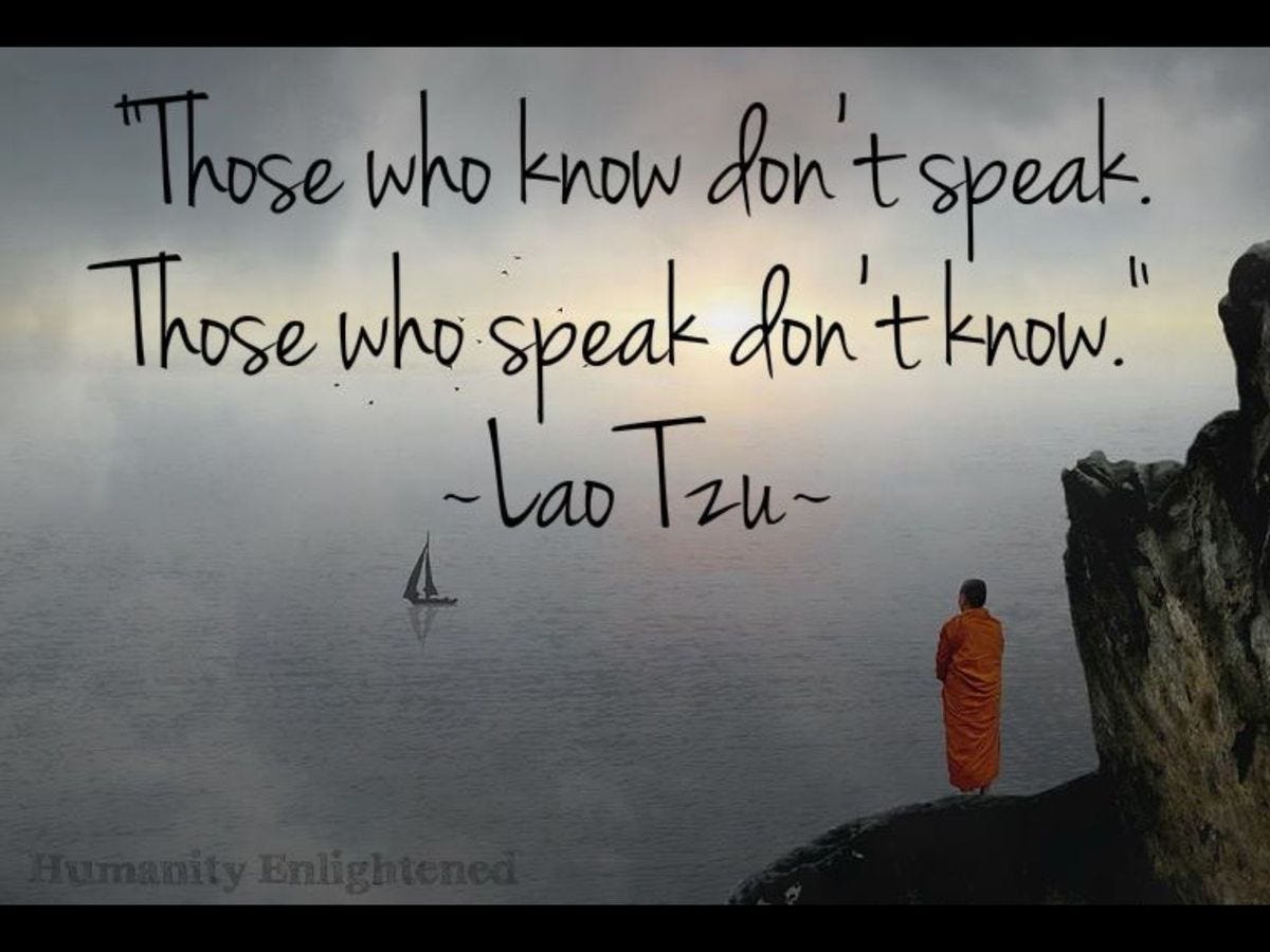 Lao Tzu. Wisdom. Those who know don't speak. Those who speak don't know. | Lao tzu, Words, Laos
