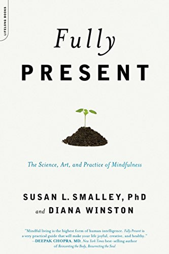 Fully Present: The Science, Art, and Practice of Mindfulness by [Diana Winston, Susan L. Smalley PhD]