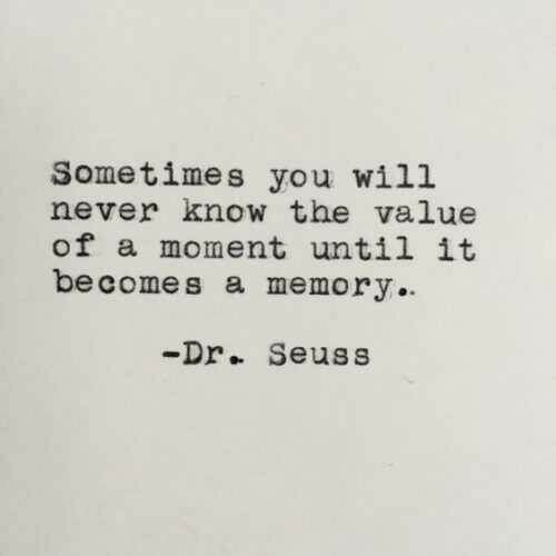 "Às vezes você nunca vai saber o valor de um momento até que ele se torne uma memória"