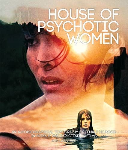 House of Psychotic Women: An Autobiographical Topography of Female Neurosis  in Horror and Exploitation Films: Janisse, Kier-La: 9781903254691:  Amazon.com: Books