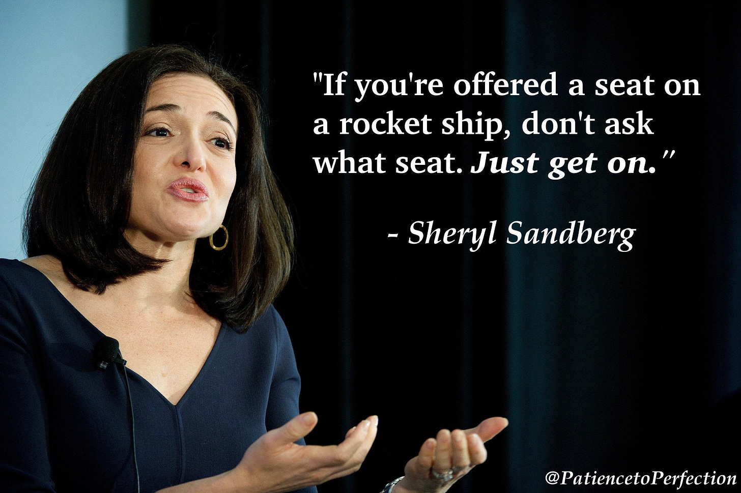 If you're offered a seat on a rocket ship, don't ask what seat. Just get  on." - Sheryl Sandberg : r/quotes