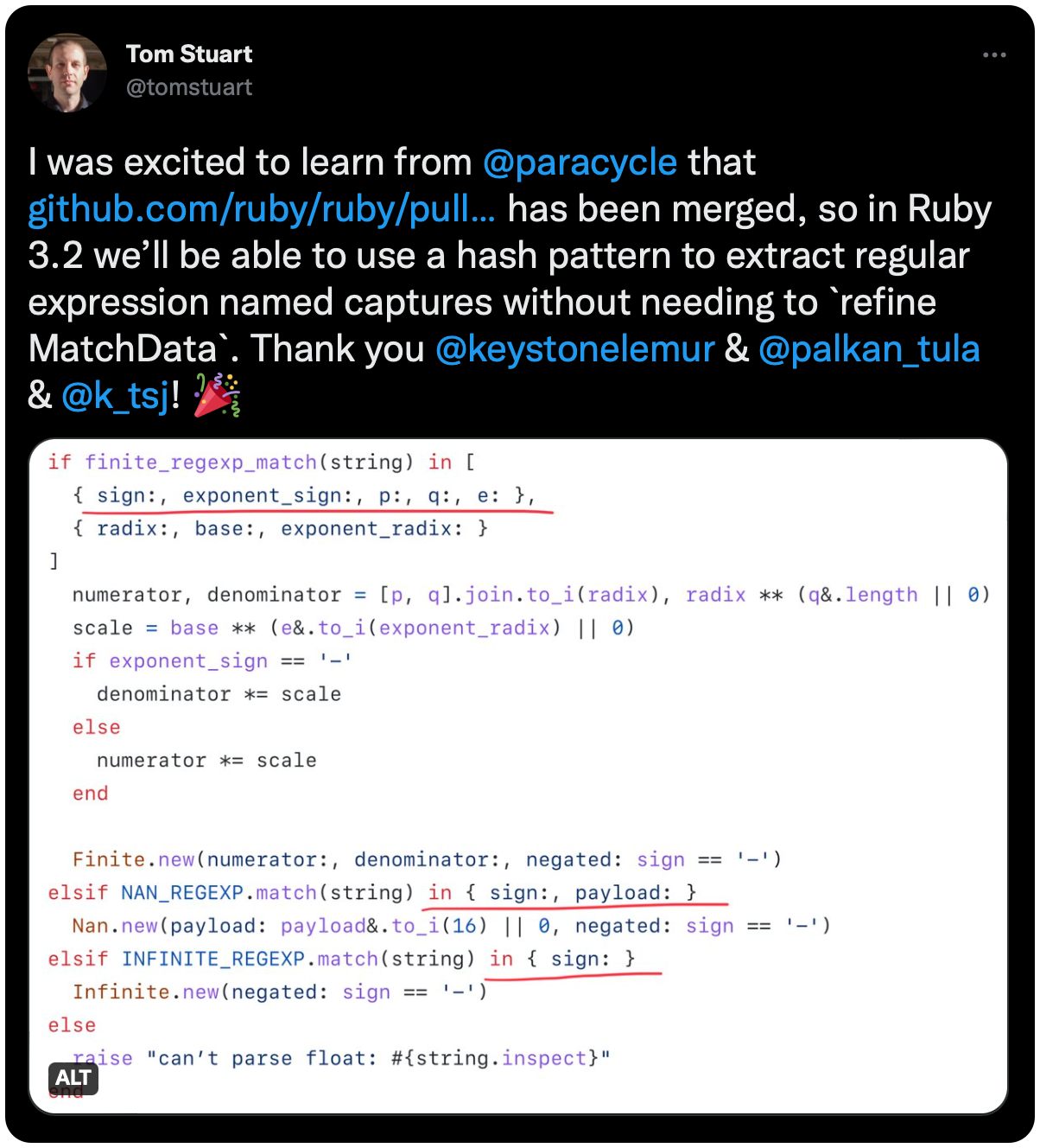 I was excited to learn from @paracycle that https://t.co/2Jf15unEpZ has been merged, so in Ruby 3.2 we’ll be able to use a hash pattern to extract regular expression named captures without needing to `refine MatchData`. Thank you @keystonelemur &amp; @palkan_tula &amp; @k_tsj! 🎉 