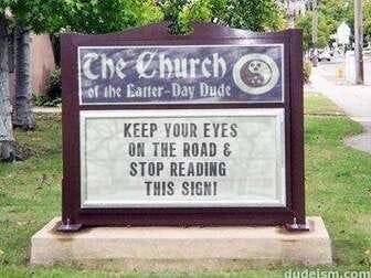 Church sign that reads, “Keep your eyes on the road. Stop reading this sign.”