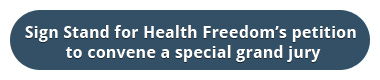 Sign Stand for Health Freedom's petition to convene a special grand jury
