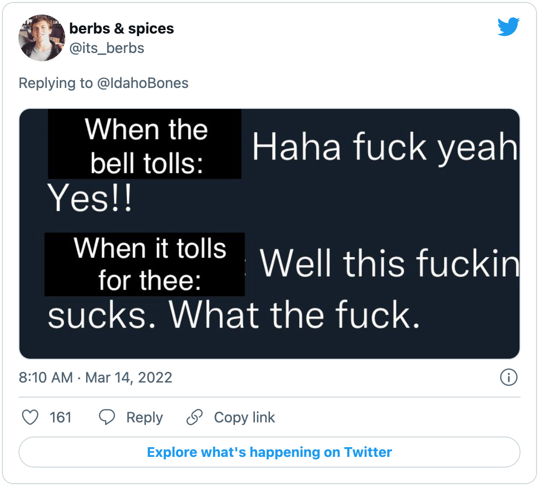 Tweet by @its_berbs of an edited text screenshot that reads: “When the bell tolls: Haha fuck yeah, Yes!!” then “When it tolls for thee: Well this fucking sucks. What the fuck.”   