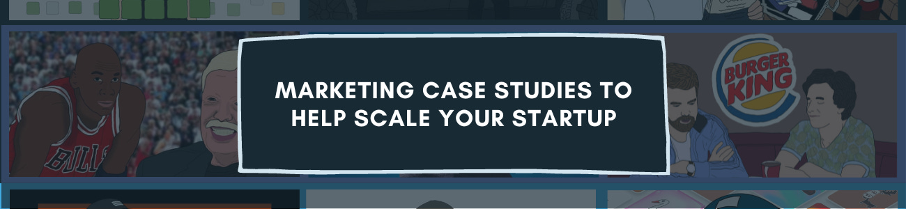 Marketing case studies to help scale your startup