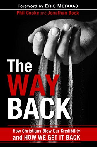 The Way Back: How Christians Blew Our Credibility and How We Get It Back by [Phil, Cooke, Bock, Jonathan]