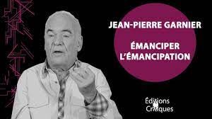 Émanciper l'émancipation" - Jean Pierre Garnier - YouTube
