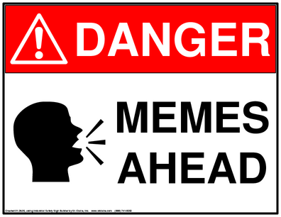 Danger Memes Ahead | Memes | Know Your Meme